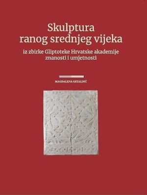 Skulptura ranog srednjeg vijeka iz zbirke Gliptoteke Hrvatske akademije znanosti i umjetnosti