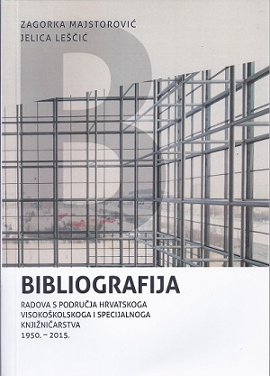 Bibliografija radova s područja hrvatskoga visokoškolskoga i specijalnoga knjižničarstva: 1950. - 2015.