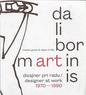 Dalibor Martinis : dizajner pri radu = designer at work : 1970-1990