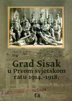 Grad Sisak u Prvom svjetskom ratu 1914. - 1918.