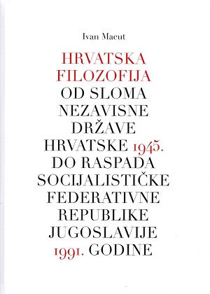 Hrvatska filozofija od sloma Nezavisne Države Hrvatske 1945. do raspada Socijalističke Federativne Republike Jugoslavije 1991. godine