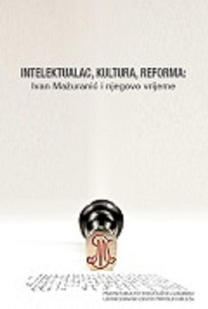 Intelektualac, kultura, reforma: Ivan Mažuranić i njegovo vrijeme