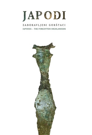 Japodi : zaboravljeni gorštaci  = Iapodes : the Forgotten Highlanders
