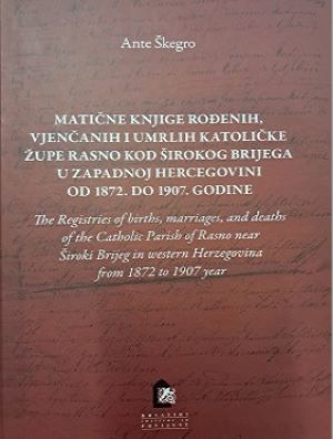 Matične knjige rođenih, vjenčanih i umrlih Katoličke župe Rasno kod Širokog Brijega u zapadnoj Hercegovini od1872. do 1907. godine