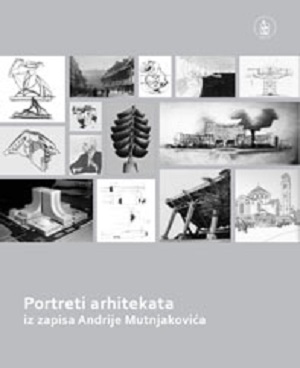 Portreti arhitekata, iz zapisa Andrije Mutnjakovića