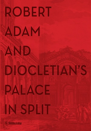 Robert Adam and Diocletian’s Palace in Split