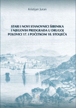 Stari i novi stanovnici Šibenika i njegovih predgrađa u drugoj polovici 17. i početkom 18. stoljeća