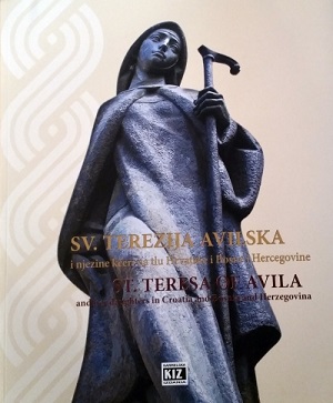 Sv. Terezija Avilska i njezine kćeri na tlu Hrvatske i Bosne i Hercegovine = St. Teresa of Avila and her daughters in Croatia and Bosna and Herzegovina
