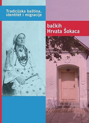 Tradicijska baština, identitet i migracije Hrvata Šokaca u Bačkoj