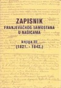 Zapisnik Franjevačkog samostana u Našicama, knjiga III: 1821. - 1842.