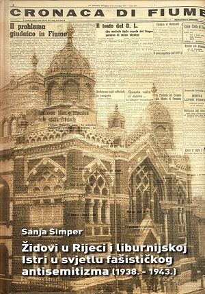 Židovi u Rijeci i liburnijskoj Istri u svjetlu fašističkog antisemitizma (1938. - 1943.)