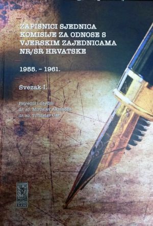 Zapisnici sjednica Komisije za odnose s vjerskim zajednicama NR/SR Hrvatske - Svezak 1: 1955. - 1961.