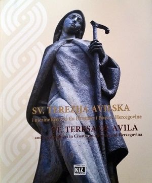 Sv. Terezija Avilska i njezine kćeri na tlu Hrvatske i Bosne i Hercegovine = St. Teresa of Avila and her daughters in Croatia and Bosna and Herzegovina
