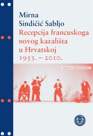 Recepcija francuskoga novog kazališta u Hrvatskoj: 1953. - 2010.