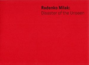 Radenko Milak : Disaster Of The Unseen