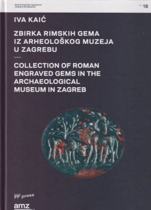 Zbirka rimskih gema iz Arheoloskog muzeja u Zagrebu = Collection of roman engraved gems in the Archaeological museum in Zagreb