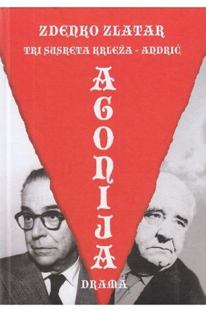 Agonija : tri susreta Krleža - Andrić