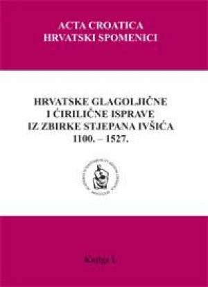 Hrvatske glagoljične i ćirilične isprave iz zbirke Stjepana Ivšića 1100. - 1527.
