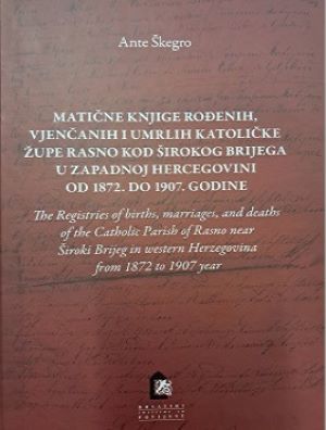 Matične knjige rođenih, vjenčanih i umrlih Katoličke župe Rasno kod Širokog Brijega u zapadnoj Hercegovini od1872. do 1907. godine