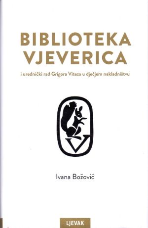 Biblioteka Vjeverica i urednički rad Grigora Viteza u dječjem nakladništvu