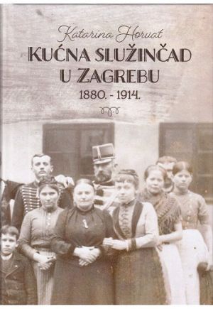 Kućna služinčad u gradu Zagrebu 1880.-1914.