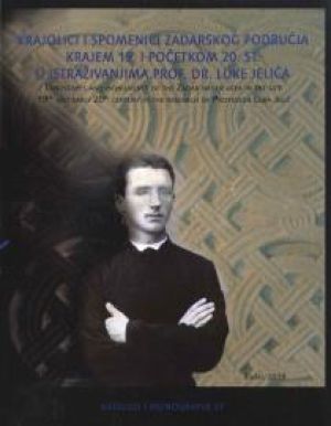 Krajolici i spomenici zadarskog područja krajem 19. i početkom 20. st. u istraživanjima prof. dr. Luke Jelića