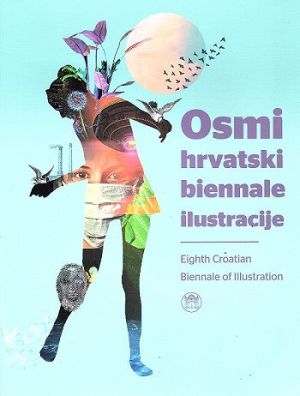 Osmi hrvatski biennale ilustracije = Eighth Croatian Biennial of Illustration