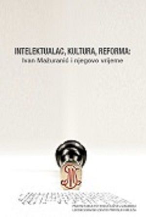 Intelektualac, kultura, reforma: Ivan Mažuranić i njegovo vrijeme