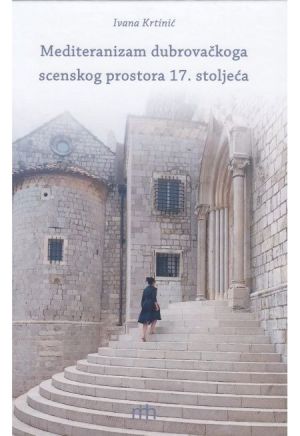 Mediteranizam dubrovačkoga scenskog prostora 17. stoljeća
