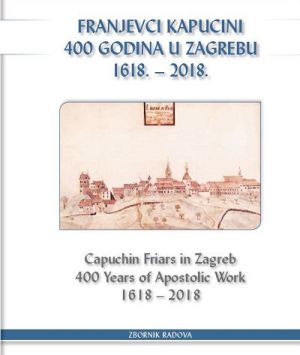 Franjevci Kapucini 400 godina u Zagrebu. 1618. - 2018.