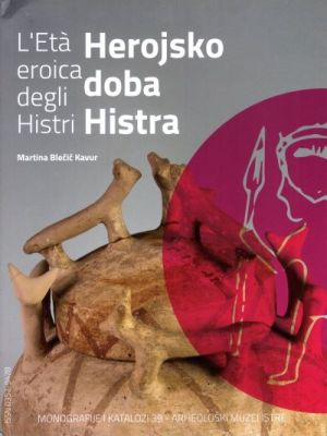 L'Eta eroica degli Histri = Herojsko doba Histra