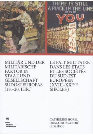 Militär und der Militärische Faktor in Staat und Gesellschaft Südosteuropas (18.-20. jhr.) = Le fait militaire dans les états et les sociétés du Sud-Est européen (XVII - XXèmes siè
