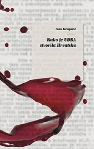 Kako je UDBA stvorila Hrvatsku