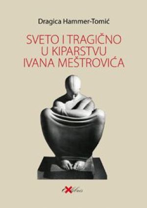 Sveto i tragično u kiparstvu Ivana Meštrovića