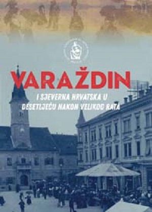 Varaždin i sjeverna Hrvatska u desetljeću nakon Velikog rata